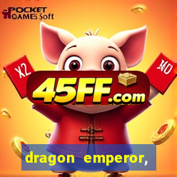 dragon emperor, martial god